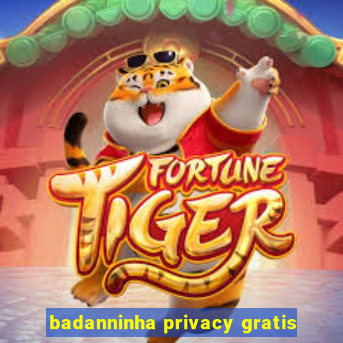 badanninha privacy gratis